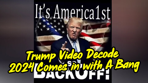 Trump Video Decode - 2024 Comes in with A Bang