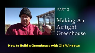 Making An Airtight Greenhouse, Part 2