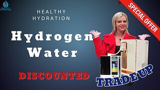 Hydrogen Water at a Discount! Healthy Hydration | Trade Up Program