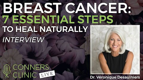 Breast Cancer: 7 Essentials to Heal Naturally, Dr. Véronique Desaulniers | Conners Clinic Live #26