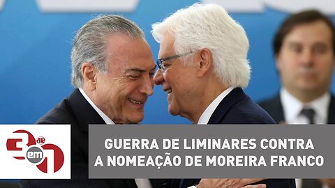 Guerra de liminares contra a nomeação de Moreira Franco na equipe de Temer