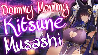 ASMR ROLEPLAY 🦊 Dommy Mommy KITSUNE Musashi Pampers you 💕 Azur Lane [Use earphones]