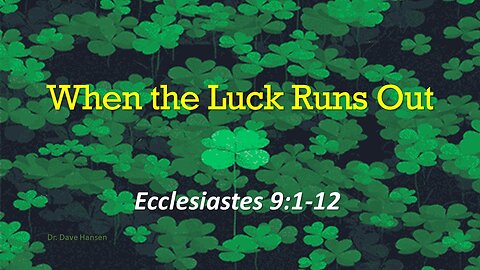 When the Luck Runs Out, Pastor Dave Hansen, 03-17-2024