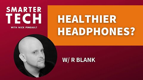 Healthier Headphones & the EMF Health Effects App (part 2) w/ R Blank