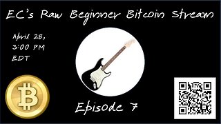 EC's Raw Beginner Bitcoin Stream, Episode 7