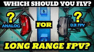 Which is Best? - DJI FPV or Analog Fpv for Long Range Fpv