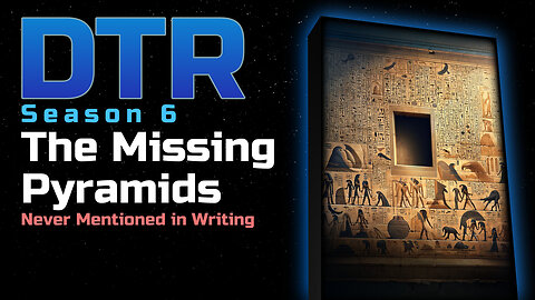 DTR S6 EP 550: The Missing Pyramids