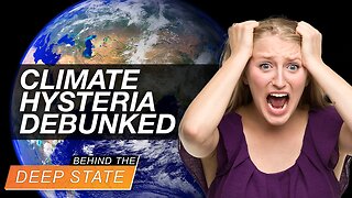 Behind The Deep State | Climate Hysteria Debunked by New Studies, Previous Lies