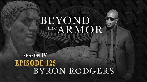 Beyond the Armor - Season 4 Episode 125 - BYRON RODGERS