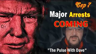 Major Decode Update Today Sep 7: "Major Arrests Coming: The Pulse With Dave"