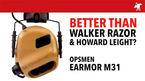 OPSMEN Earmor M31 better than Howard Leight and Walker Razor?