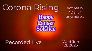 Corona Rising Daily Wed Jun 21, 2023