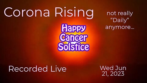 Corona Rising Daily Wed Jun 21, 2023