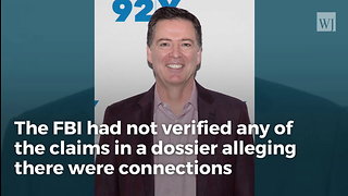 Comey Admits His FBI Didn’t Bother To Corroborate Majority Of Dossierf