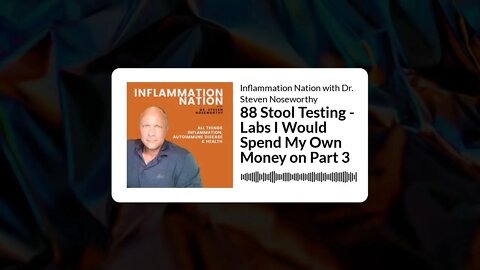 Inflammation Nation with Dr. Steven Noseworthy - 88 Stool Testing - Labs I Would Spend My Own...
