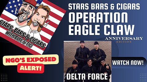 STARS BARS & CIGARS, EPISODE 36, OPERATION EAGLE CLAW WAS IT A FAILURE? FIND OUT!