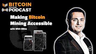 Making Bitcoin Mining Accessible with Whit Gibbs