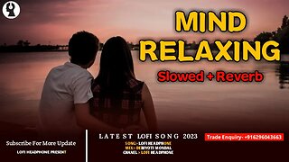 Mind Relaxing lofi songs | mind relaxing lofi mashup