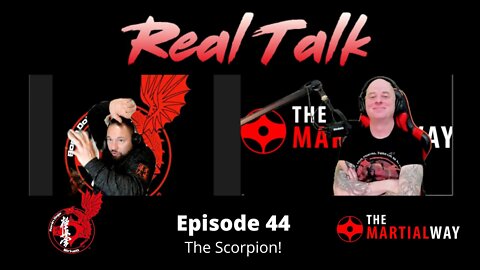Real Talk Episode 44 - The Scorpion!