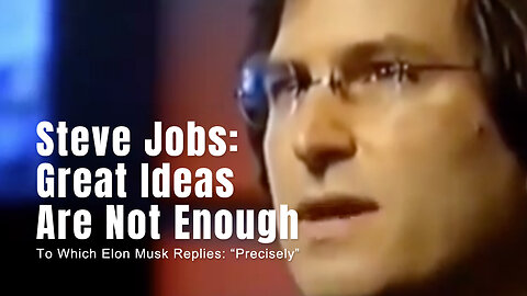 Steve Jobs: Great Ideas Are Not Enough (To Which Elon Musk Replies: "Precisely")