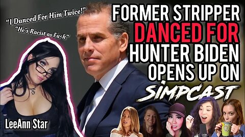 Former Exotic Dancer OPENS UP About Experience with Hunter Biden! SimpCast with LeeAnn Star, c