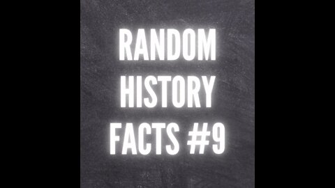 RANDOM HISTORY FACTS #9