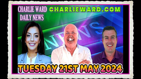 CHARLIE WARD DAILY NEWS WITH PAUL BROOKER DREW DEMI - TUESDAY 21ST MAY 2024