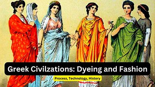 24. Ancient Greece Civilization: Dyeing and Fashion - Culture, Purpose, Knowledge, and More