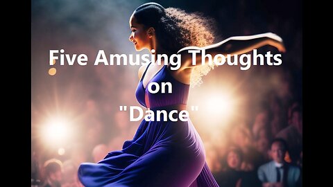 Five Amusing Thoughts on "Dance"
