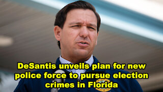 DeSantis unveils plan for new police force to pursue election crimes in Florida - Just the News Now