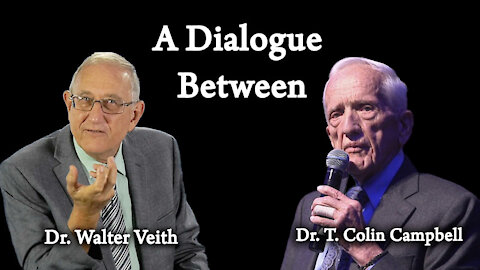 A Dialogue Between Dr. T. Colin Campbell & Dr. Walter Veith