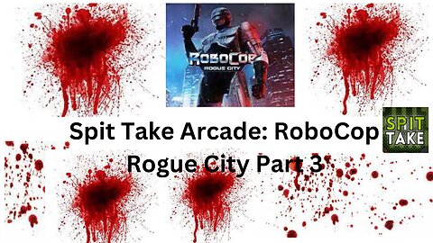 Spit Take Arcade RoboCop Rogue City Part 3