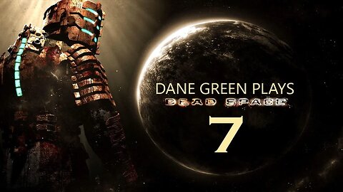 Dane Green Plays Dead Space (2008) Part 7