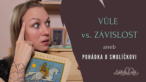 VŮLE vs. ZÁVISLOST aneb Pohádka O Smolíčkovi | Cyklicky k sobě - (Co pro sebe můžu udělat XX.)