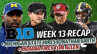 Big Ten FB Podcast: Michigan State Hires Jonathan Smith | Indiana Fires Tom Allen | Week 13 Recap