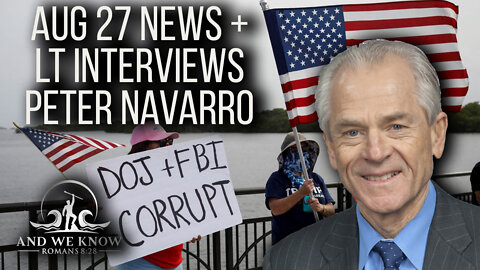 8.27.22: AWK NEWS + Interview w/ Peter Navarro - The [DS] better beware…the Tide is TURNING against them. PRAY!