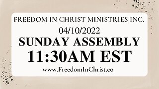 Freedom In Christ Sunday Assembly 4-10-22 | www.FreedomInChrist.co