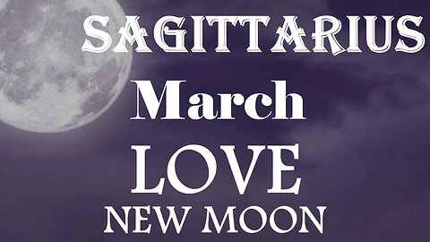 Sagittarius *A Very Freeing Open Love, Their Inner Child Says Yes Their Ego Says No* March New Moon