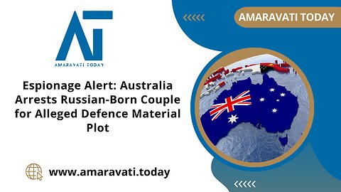 Espionage Alert Australia Arrests Russian Born Couple for Alleged Defence Material Plot