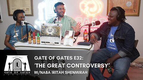 Gate of Gates E32: 'The Great Controversy' w/Naba Iritah Shenmira