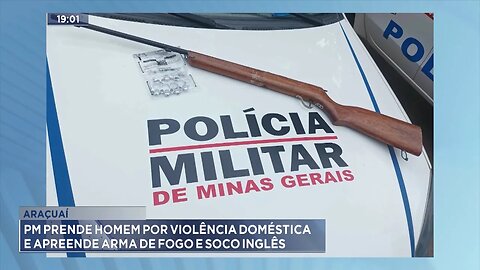 Araçuaí: PM Prende Homem por Violência Doméstica e Apreende Arma de Fogo e Soco Inglês.