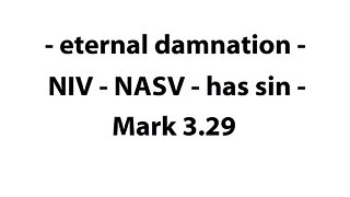 - eternal damnation - NIV - NASV - has sin - Mark 3:29