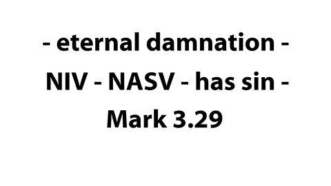 - eternal damnation - NIV - NASV - has sin - Mark 3:29