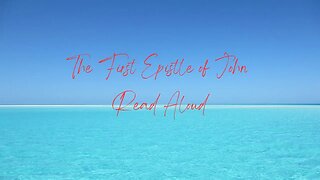 The First Epistle of John Read Aloud
