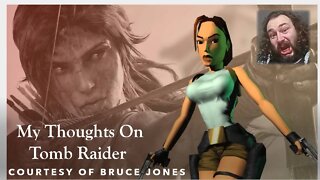 My Thoughts on Tomb Raider (Courtesy of Bruce Jones) [With Bloopers]