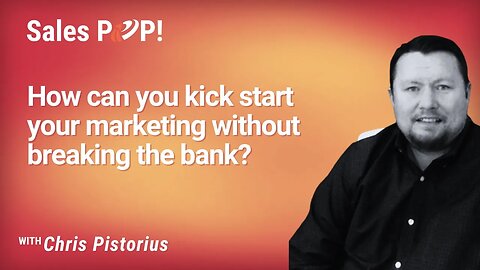 How can you kick start your marketing without breaking the bank? with Chris Pistorius