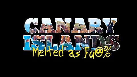 Destroyed Old World - The Canary Islands MELTED AS FUK%@ !