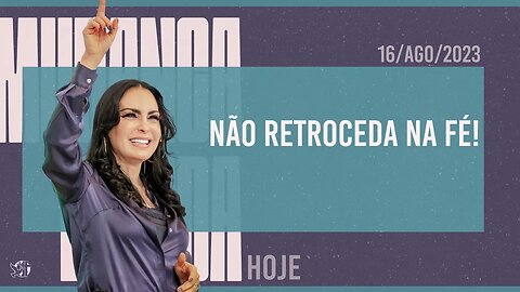 Não retroceda na Fé! || Mudança de Vida Hoje