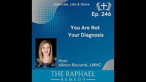 Ep. 246 You Are Not Your Diagnosis