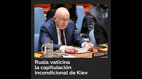 Rusia advierte de una posible y pronta “capitulación incondicional del régimen de Kiev”